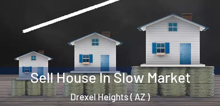  Sell House In Slow Market Drexel Heights ( AZ )