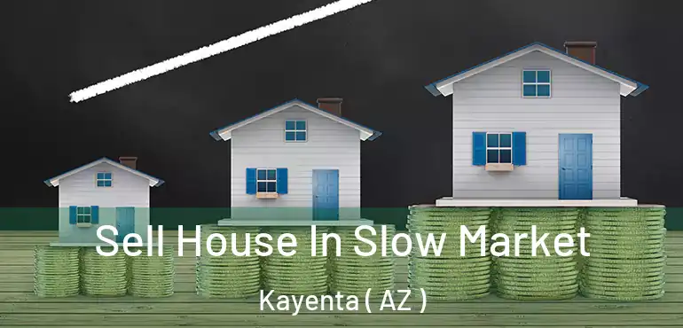  Sell House In Slow Market Kayenta ( AZ )