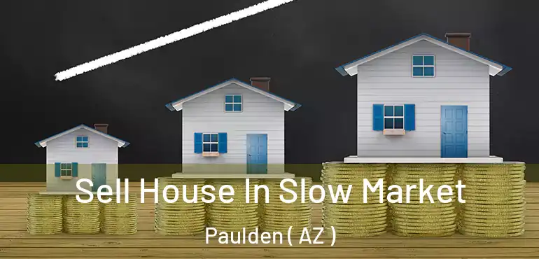  Sell House In Slow Market Paulden ( AZ )