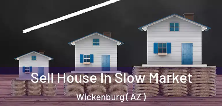  Sell House In Slow Market Wickenburg ( AZ )
