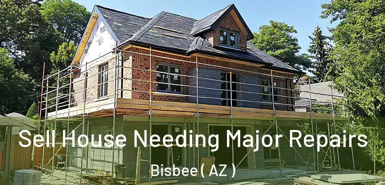  Sell House Needing Major Repairs Bisbee ( AZ )