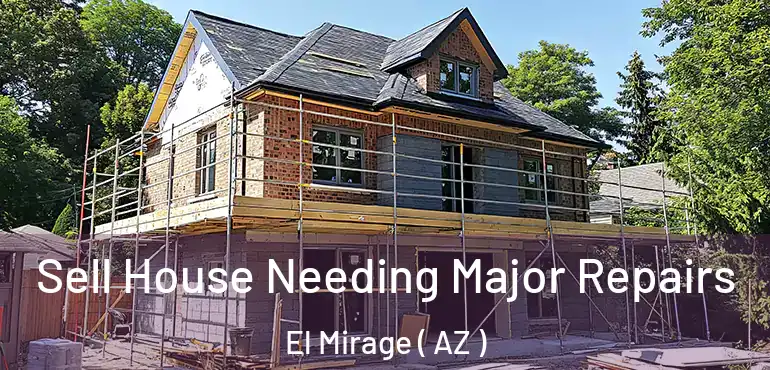  Sell House Needing Major Repairs El Mirage ( AZ )