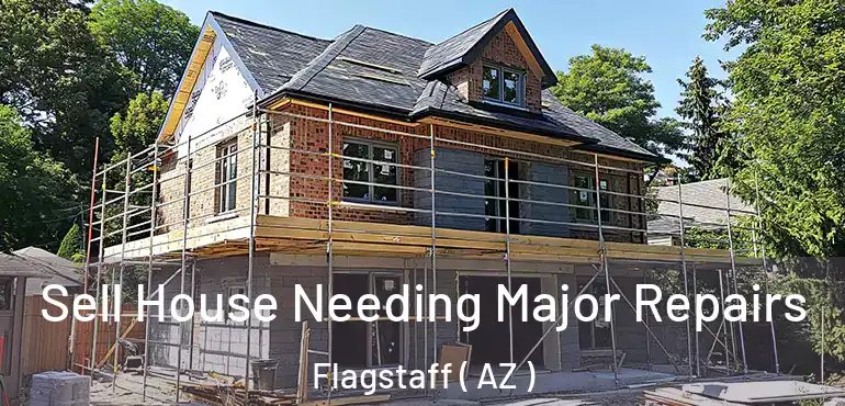  Sell House Needing Major Repairs Flagstaff ( AZ )