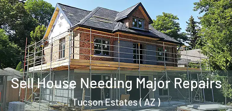  Sell House Needing Major Repairs Tucson Estates ( AZ )