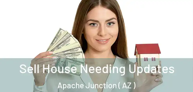  Sell House Needing Updates Apache Junction ( AZ )