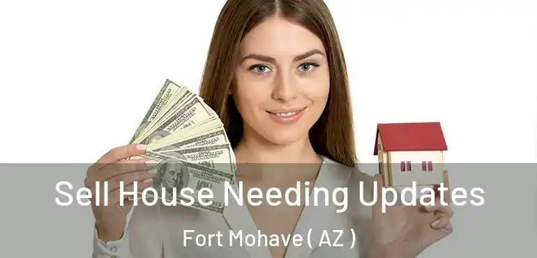  Sell House Needing Updates Fort Mohave ( AZ )