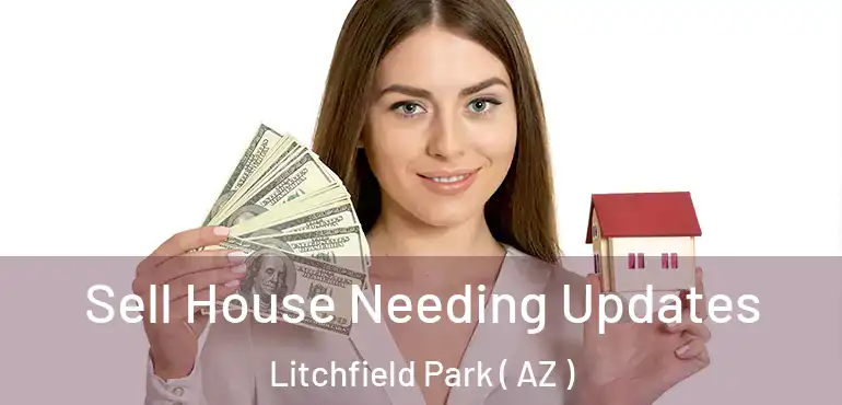  Sell House Needing Updates Litchfield Park ( AZ )