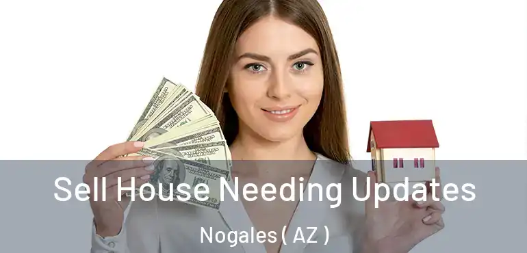  Sell House Needing Updates Nogales ( AZ )