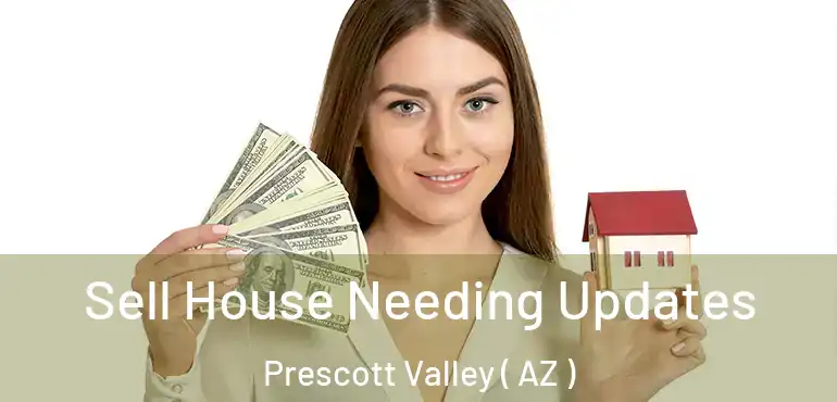  Sell House Needing Updates Prescott Valley ( AZ )