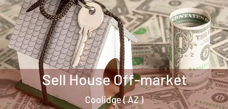  Sell House Off-market Coolidge ( AZ )