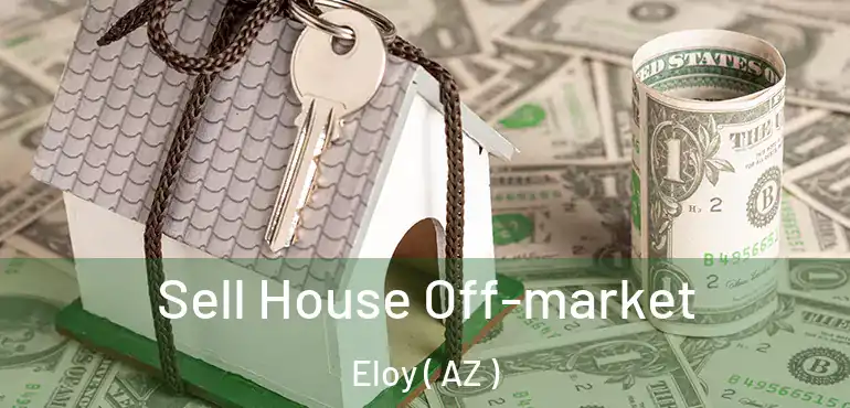  Sell House Off-market Eloy ( AZ )