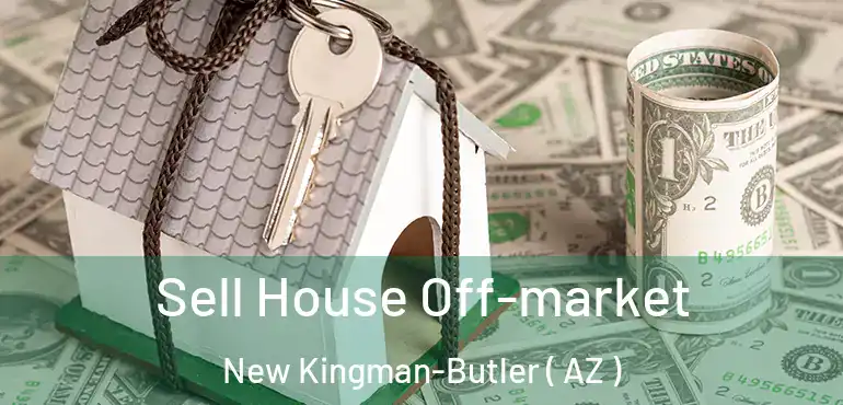  Sell House Off-market New Kingman-Butler ( AZ )