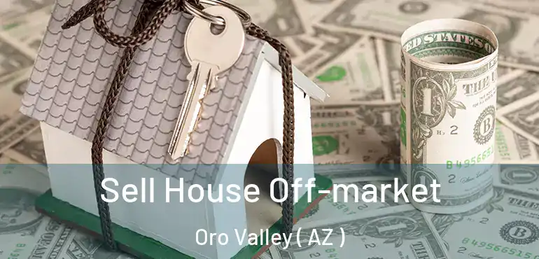  Sell House Off-market Oro Valley ( AZ )