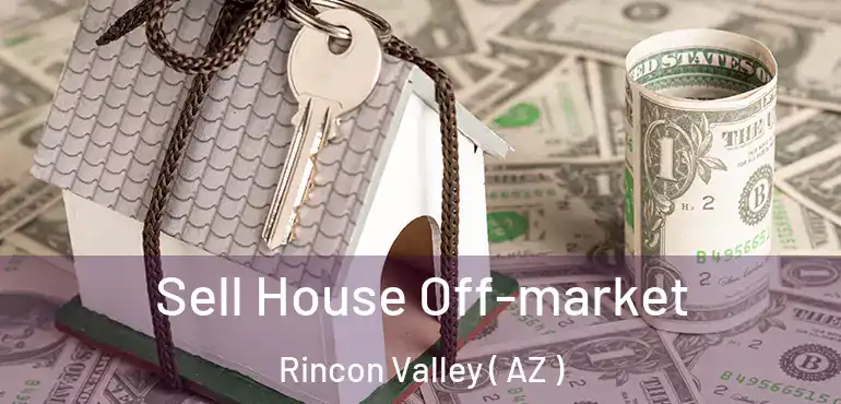  Sell House Off-market Rincon Valley ( AZ )