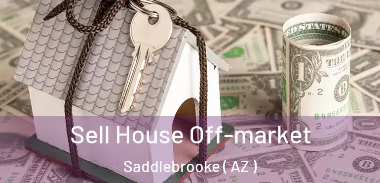  Sell House Off-market Saddlebrooke ( AZ )