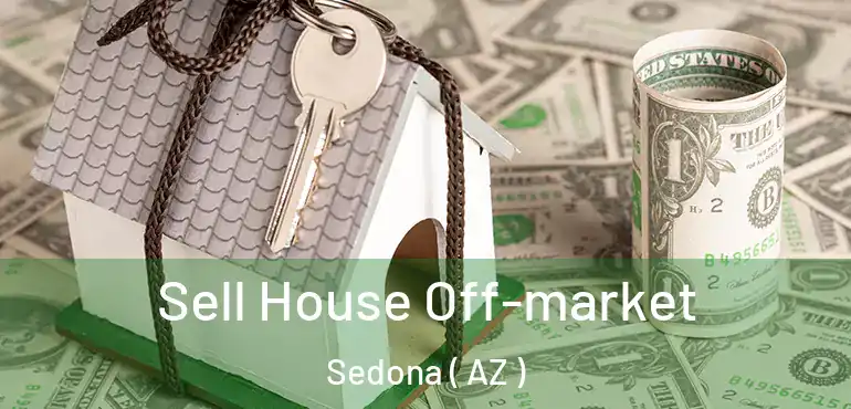  Sell House Off-market Sedona ( AZ )
