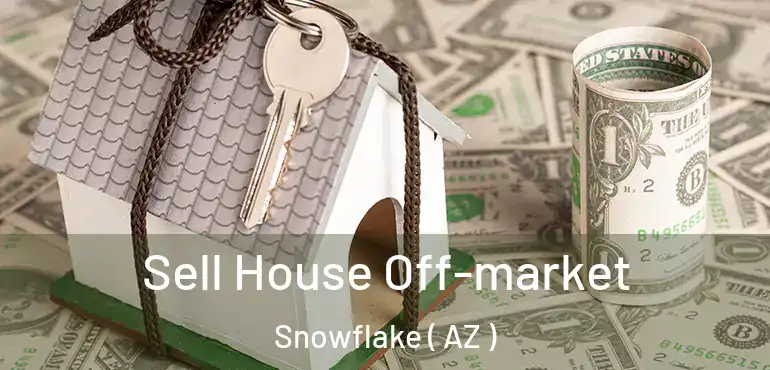  Sell House Off-market Snowflake ( AZ )