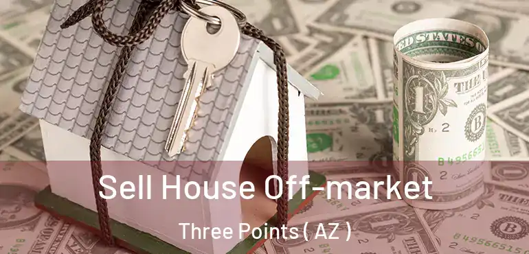  Sell House Off-market Three Points ( AZ )
