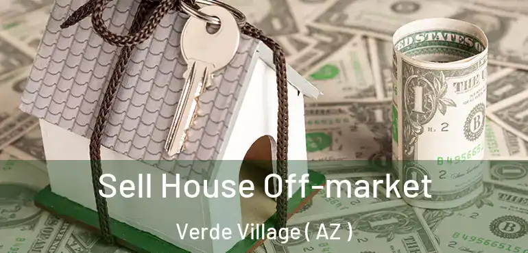  Sell House Off-market Verde Village ( AZ )