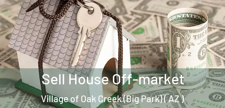  Sell House Off-market Village of Oak Creek (Big Park) ( AZ )