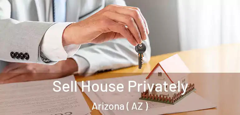  Sell House Privately Arizona ( AZ )