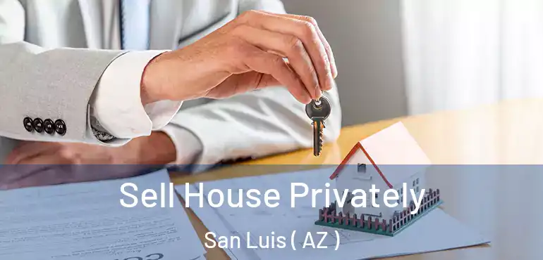 Sell House Privately San Luis ( AZ )