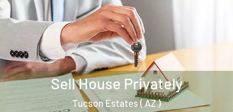  Sell House Privately Tucson Estates ( AZ )