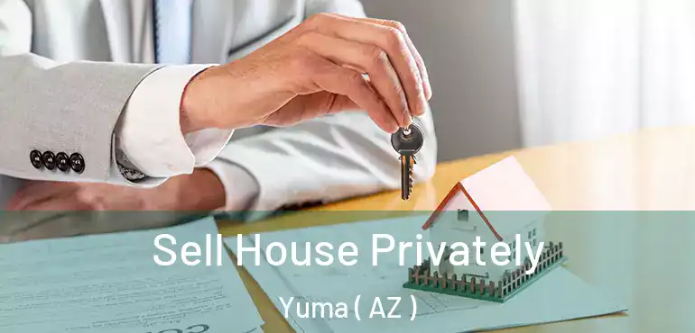  Sell House Privately Yuma ( AZ )
