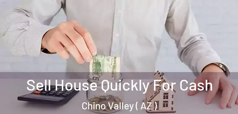  Sell House Quickly For Cash Chino Valley ( AZ )
