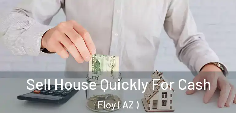  Sell House Quickly For Cash Eloy ( AZ )