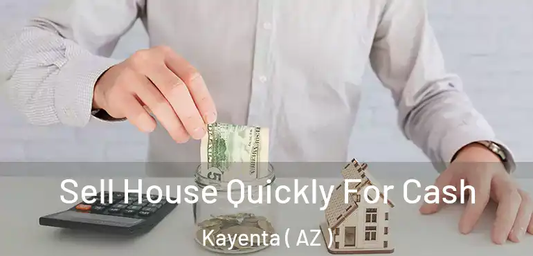  Sell House Quickly For Cash Kayenta ( AZ )