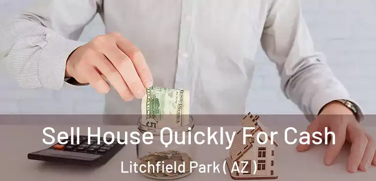  Sell House Quickly For Cash Litchfield Park ( AZ )