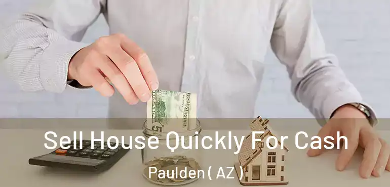  Sell House Quickly For Cash Paulden ( AZ )