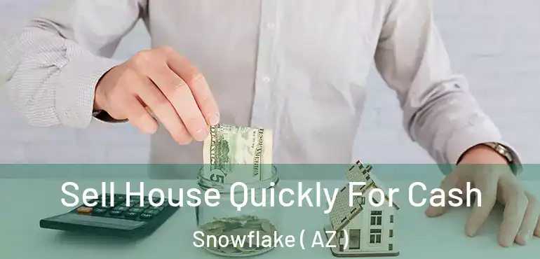  Sell House Quickly For Cash Snowflake ( AZ )
