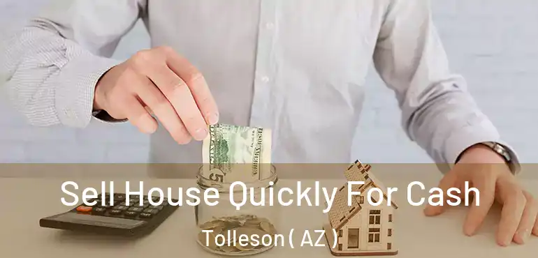  Sell House Quickly For Cash Tolleson ( AZ )
