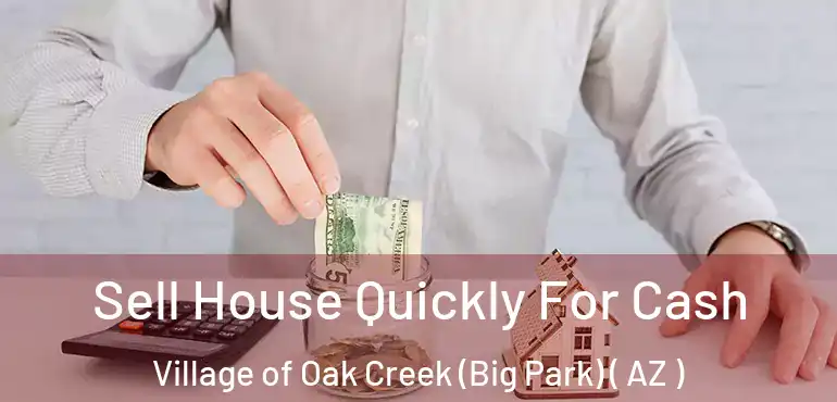  Sell House Quickly For Cash Village of Oak Creek (Big Park) ( AZ )