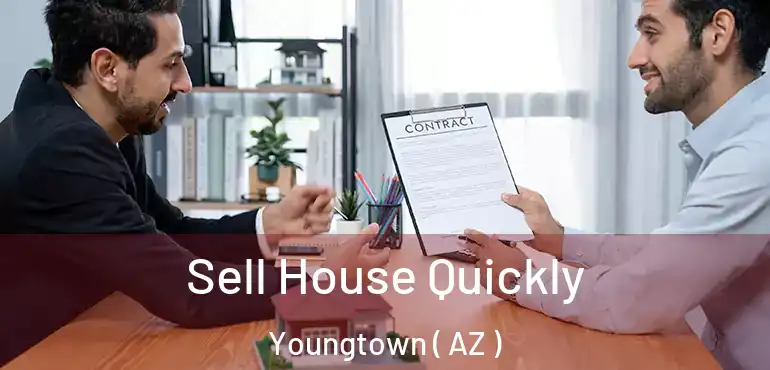  Sell House Quickly Youngtown ( AZ )