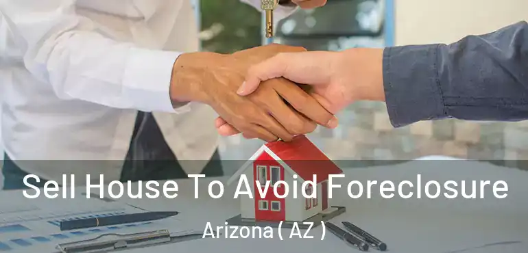  Sell House To Avoid Foreclosure Arizona ( AZ )