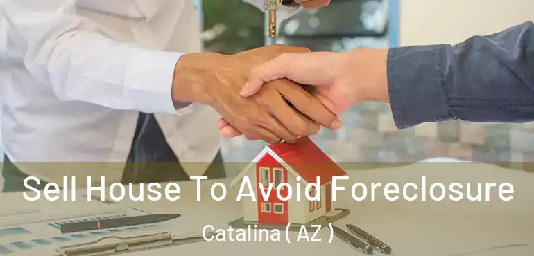  Sell House To Avoid Foreclosure Catalina ( AZ )