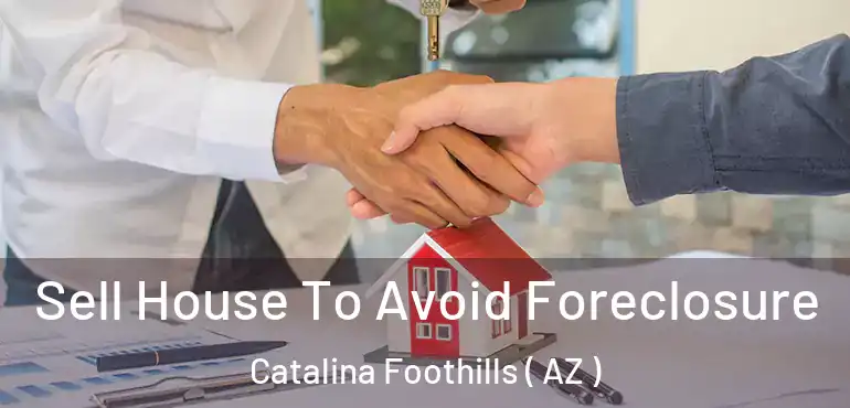  Sell House To Avoid Foreclosure Catalina Foothills ( AZ )