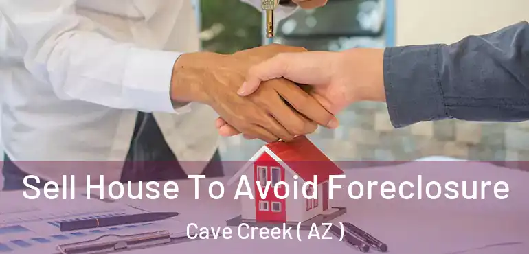  Sell House To Avoid Foreclosure Cave Creek ( AZ )