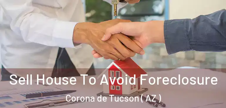  Sell House To Avoid Foreclosure Corona de Tucson ( AZ )