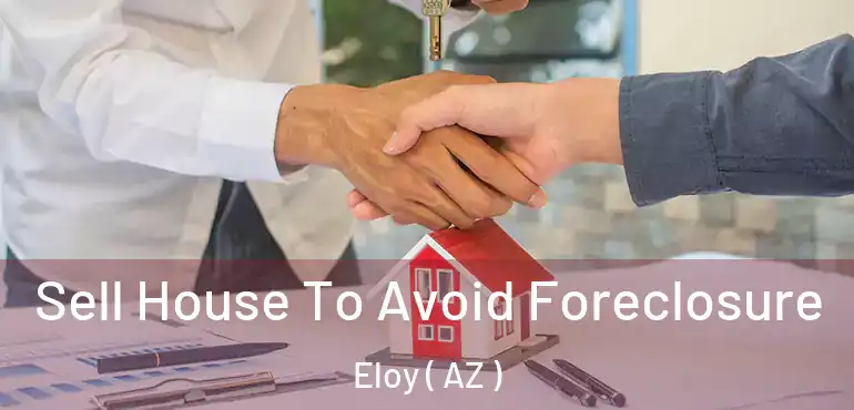  Sell House To Avoid Foreclosure Eloy ( AZ )