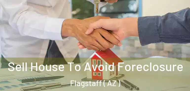  Sell House To Avoid Foreclosure Flagstaff ( AZ )