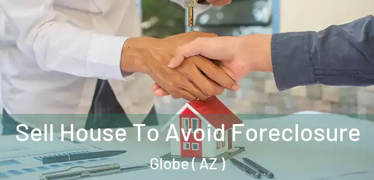  Sell House To Avoid Foreclosure Globe ( AZ )