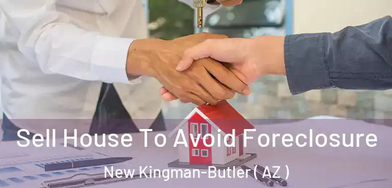  Sell House To Avoid Foreclosure New Kingman-Butler ( AZ )