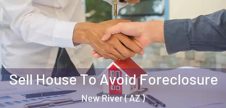  Sell House To Avoid Foreclosure New River ( AZ )