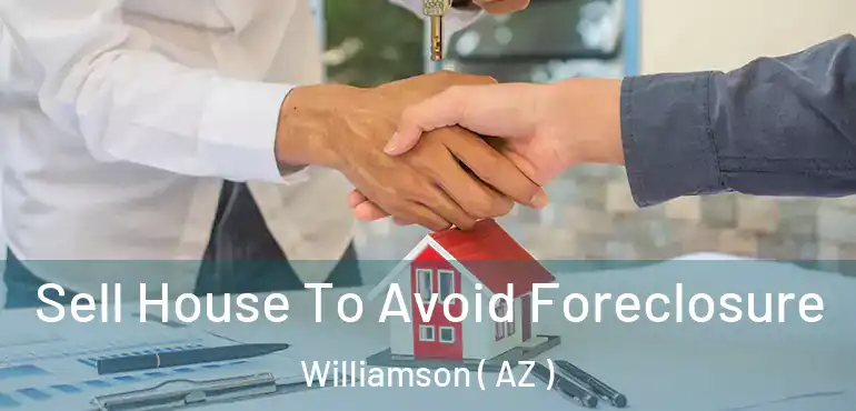  Sell House To Avoid Foreclosure Williamson ( AZ )