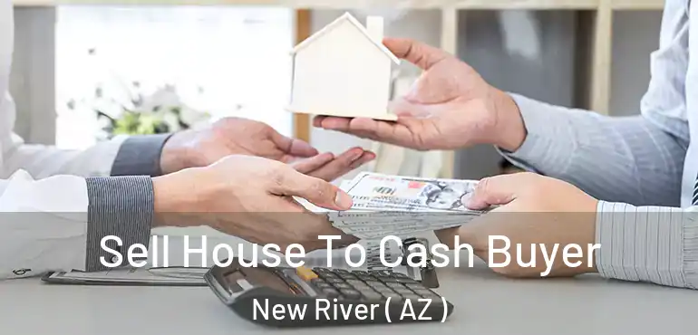  Sell House To Cash Buyer New River ( AZ )