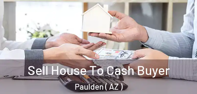  Sell House To Cash Buyer Paulden ( AZ )